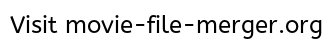 Movie File Merger About